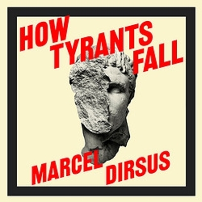 How Tyrants Fall: And How Nations Survive by Marcel Dirsus