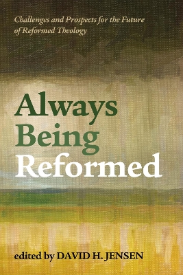 Always Being Reformed by David H Jensen