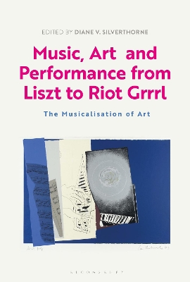 Music, Art and Performance from Liszt to Riot Grrrl: The Musicalization of Art book