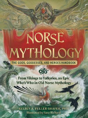 Norse Mythology: The Gods, Goddesses, and Heroes Handbook: From Vikings to Valkyries, an Epic Who's Who in Old Norse Mythology book