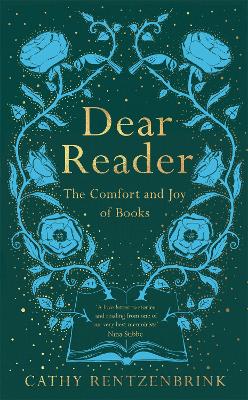 Dear Reader: The Comfort and Joy of Books by Cathy Rentzenbrink