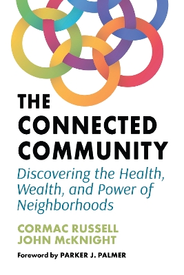 The Connected Community: Discovering the Health, Wealth, and Power of Neighbourhoods book