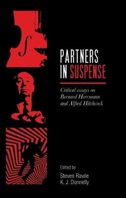 Partners in Suspense: Critical Essays on Bernard Herrmann and Alfred Hitchcock by Steven Rawle
