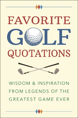 Favorite Golf Quotations: Wisdom & Inspiration from Legends of the Greatest Game Ever by Jackie Corley