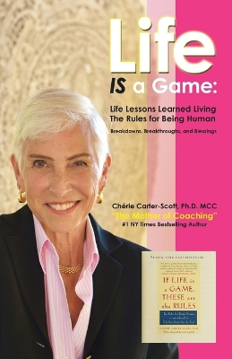 Life IS a Game: Life Lessons Learned Living The Rules for Being Human by Chérie Carter-Scott MCC