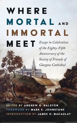 Where Mortal and Immortal Meet by Andrew G Ralston