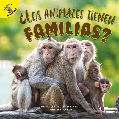 ¿Los Animales Tienen Familias?: Do Animals Have Families? book