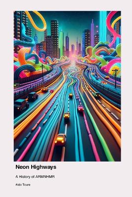 Neon Highways: A History of ARMNHMR book