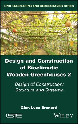 Design and Construction of Bioclimatic Wooden Greenhouses, Volume 2: Design of Construction: Structure and Systems book