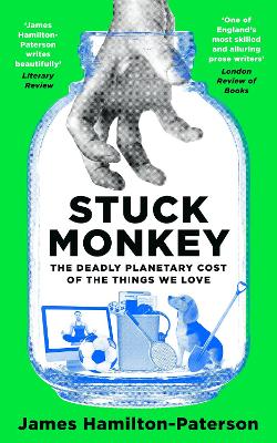 Stuck Monkey: The Deadly Planetary Cost of the Things We Love book