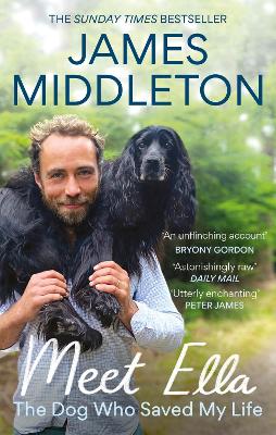 Meet Ella: The Dog Who Saved My Life: The Sunday Times Bestseller by James Middleton
