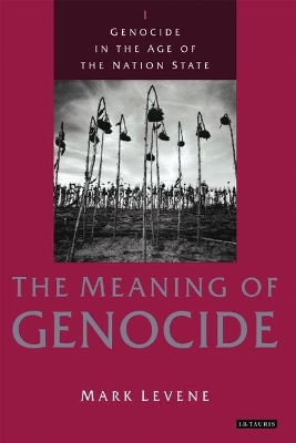 Genocide in the Age of the Nation State by Mark Levene