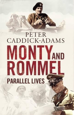 Monty and Rommel: Parallel Lives by Peter Caddick-adams