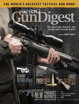 Tactical Gun Digest: The World's Greatest Tactical Firearm and Gear Book book