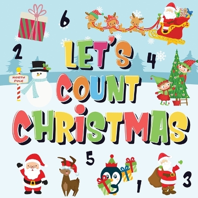 Let's Count Christmas!: Can You Find & Count Santa, Rudolph the Red-Nosed Reindeer and the Snowman? Fun Winter Xmas Counting Book for Children, 2-4 Year Olds Picture Puzzle Book book