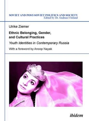 Ethnic Belonging, Gender, and Cultural Practices – Youth Identities in Contemporary Russia book