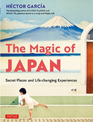 The Magic of Japan: Secret Places and Life-Changing Experiences (With 475 Color Photos) book