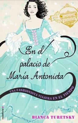 En El Palacio de Maria Antonieta. Una Fashionista Viajera En El Tiempo book