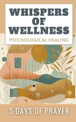 Whispers Of Wellness Psychological Healing 5 Days Of Prayer: Aesthetic Abstract Minimalistic Glitter Cover book