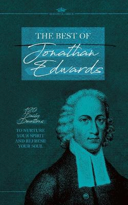 The Best of Jonathan Edwards: 120 Daily Devotions to Nurture Your Spirit and Refresh Your Soul book
