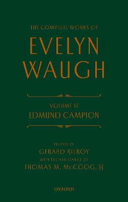 Complete Works of Evelyn Waugh: Edmund Campion: Volume 17 by Gerard Kilroy