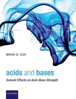 Acids and Bases: Solvent Effects on Acid-Base Strength by Brian G. Cox