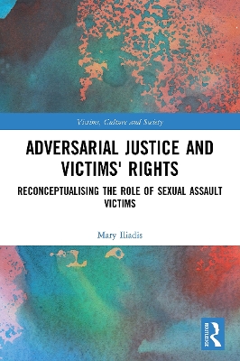 Adversarial Justice and Victims' Rights: Reconceptualising the Role of Sexual Assault Victims book