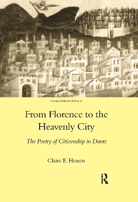 From Florence to the Heavenly City: The Poetry of Citizenship in Dante by Claire E. Honess