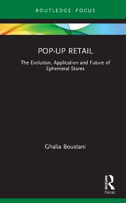 Pop-Up Retail: The Evolution, Application and Future of Ephemeral Stores book