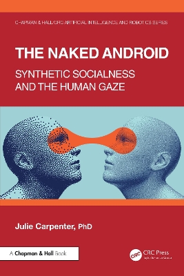 The Naked Android: Synthetic Socialness and the Human Gaze by Julie Carpenter