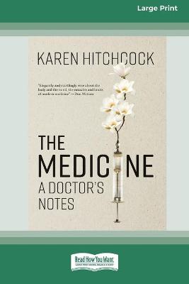 The Medicine: A Doctor's Notes (16pt Large Print Edition) by Karen Hitchcock