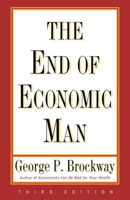 The End of Economic Man by George P. Brockway