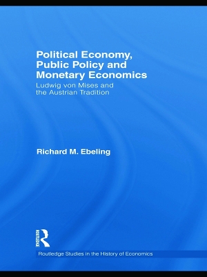 Political Economy, Public Policy and Monetary Economics by Richard M. Ebeling