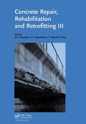 Concrete Repair, Rehabilitation and Retrofitting III: 3rd International Conference on Concrete Repair, Rehabilitation and Retrofitting, ICCRRR-3, 3-5 September 2012, Cape Town, South Africa by Mark G. Alexander