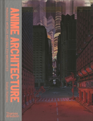 Anime Architecture: Imagined Worlds and Endless Megacities book