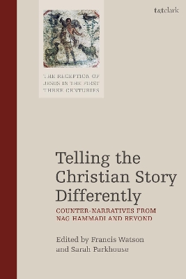 Telling the Christian Story Differently: Counter-Narratives from Nag Hammadi and Beyond by Francis Watson