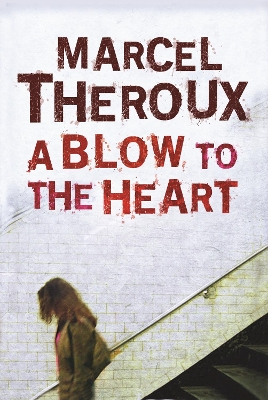 A Blow to the Heart by Marcel Theroux