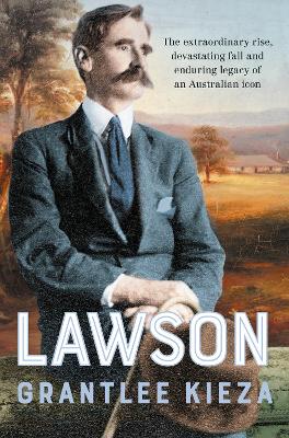 Lawson: The compelling true story of the extraordinary rise, devastating fall and enduring legacy of celebrated writer & Australian icon, from the bestselling author of BANJO, BANKS and SISTER VIV book