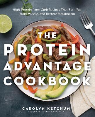 The Protein Advantage Cookbook: High-Protein, Low-Carb Recipes That Burn Fat, Build Muscle, and Restore Metabolism book