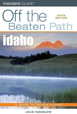 Idaho Off the Beaten Path by Julie Fanselow