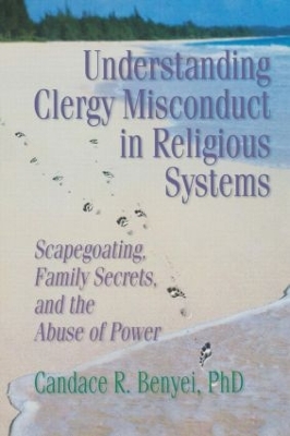 Understanding Clergy Misconduct in Religious Systems by Candace R Benyei