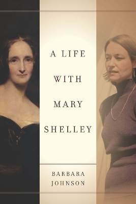 A Life with Mary Shelley by Barbara Johnson