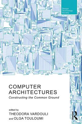 Computer Architectures: Constructing the Common Ground by Theodora Vardouli