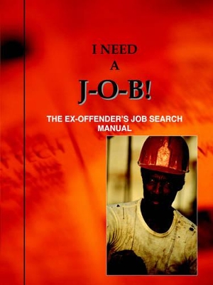 I Need A J-O-B! the Ex-Offender's Job Search Manual book