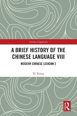 A Brief History of the Chinese Language VIII: Modern Chinese Lexicon 2 by Xi Xiang