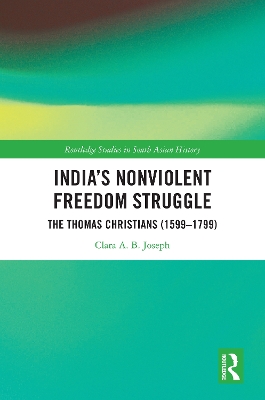 India’s Nonviolent Freedom Struggle: The Thomas Christians (1599–1799) by Clara A. B. Joseph