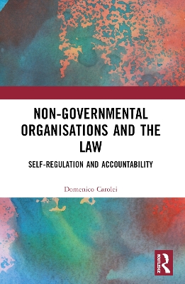 Non-Governmental Organisations and the Law: Self-Regulation and Accountability by Domenico Carolei