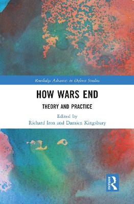 How Wars End: Theory and Practice by Damien Kingsbury