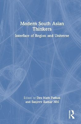 Modern South Asian Thinkers: Interface of Region and Universe by Dev Nath Pathak