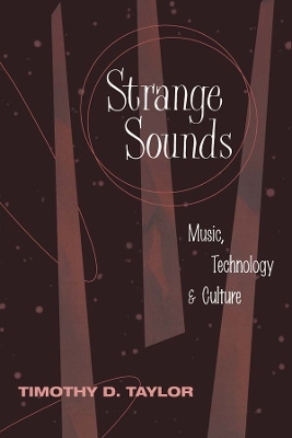 Strange Sounds: Music, Technology and Culture by Timothy D Taylor
